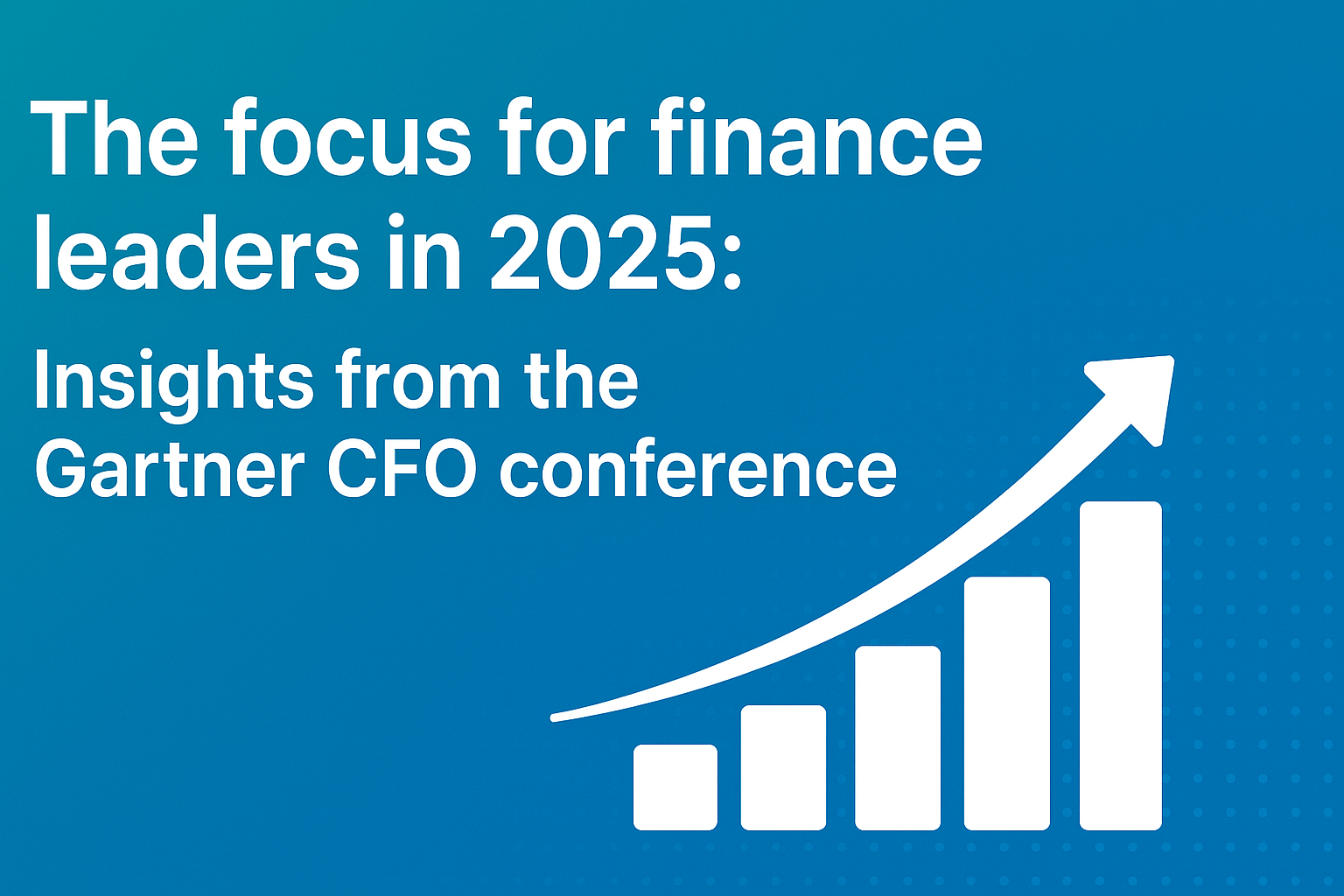 The focus for finance leaders in 2025: Insights from the Gartner CFO conference